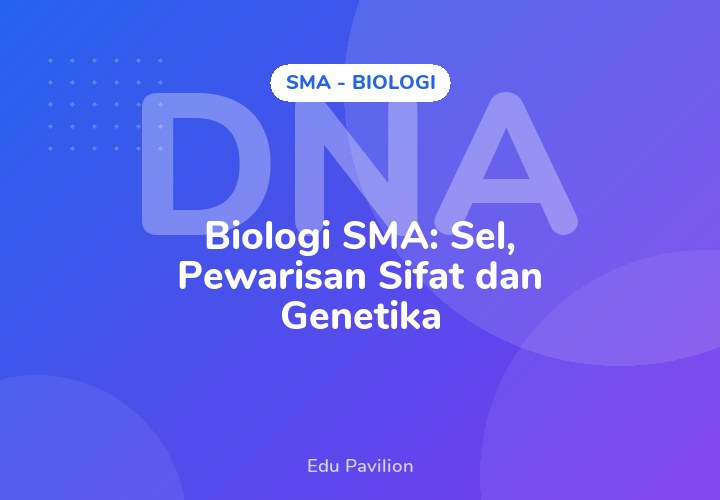 Biologi SMA: Sel, Pewarisan Sifat dan Genetika