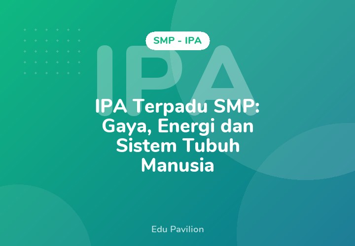 IPA Terpadu SMP: Gaya, Energi dan Sistem Tubuh Manusia
