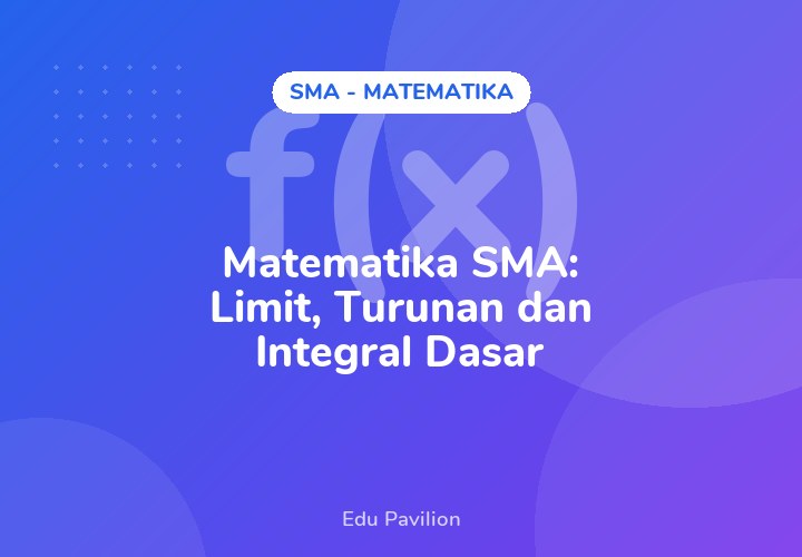 Matematika SMA: Limit, Turunan dan Integral Dasar