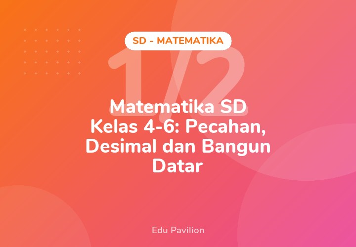 Matematika SD Kelas 4-6: Pecahan, Desimal dan Bangun Datar