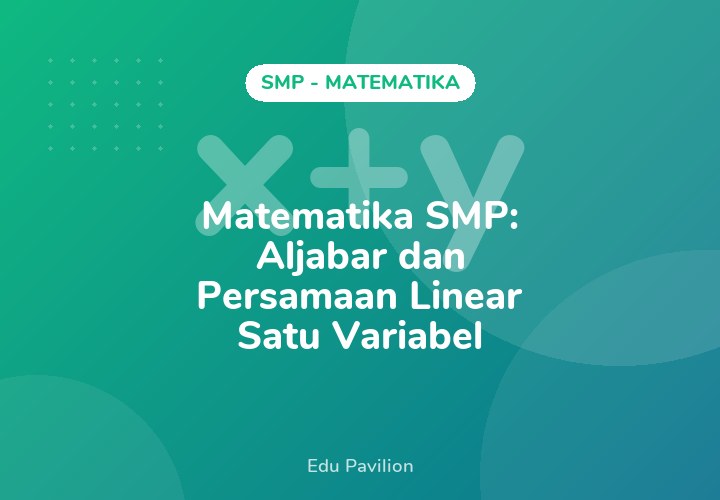 Matematika SMP: Aljabar dan Persamaan Linear Satu Variabel