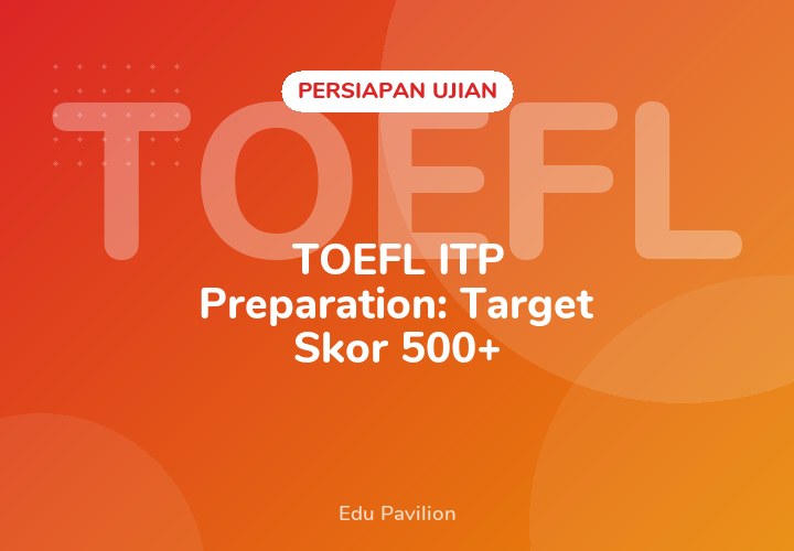 TOEFL ITP Preparation: Target Skor 500+